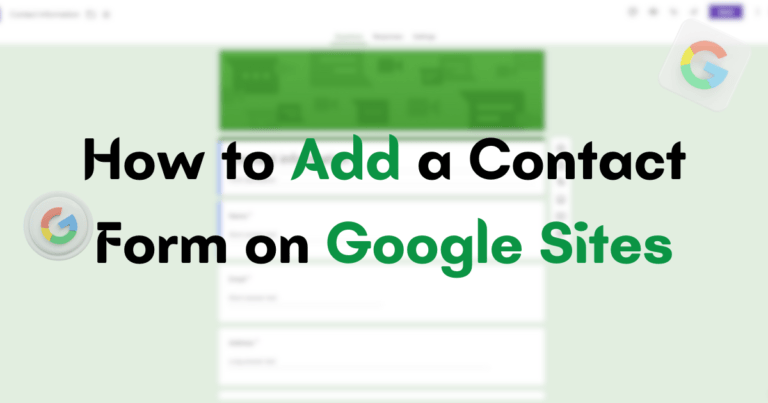 How to Add a Contact Form on Google Sites? (Video and Steps)