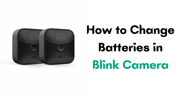How to Change Batteries in Blink Camera? (Step-by-Step Guide)