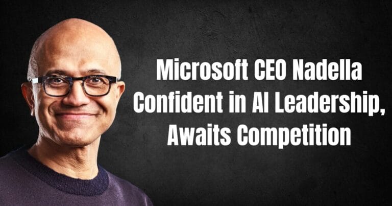 Microsoft CEO Nadella Confident in AI Leadership, Awaits Competition