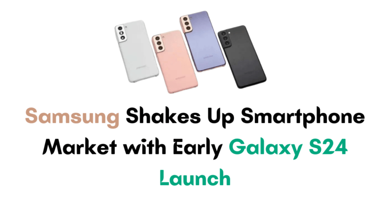 Samsung Shakes Up Smartphone Market with Early Galaxy S24 Launch